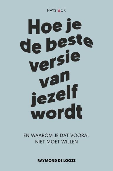 Hoe je de beste versie van jezelf wordt -Raymond de Looze-